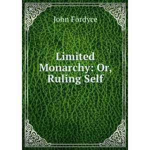  Limited Monarchy Or, Ruling Self John Fordyce Books