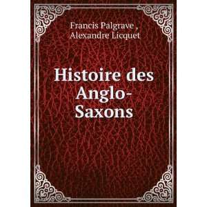  Histoire des Anglo Saxons Alexandre Licquet Francis 