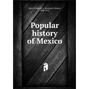  Popular history of Mexico, Frederick A. Ober Books