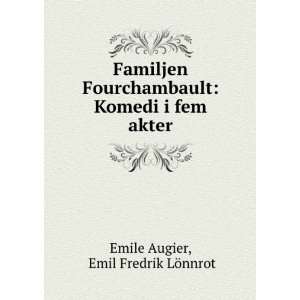    Komedi i fem akter Emil Fredrik LÃ¶nnrot Emile Augier Books