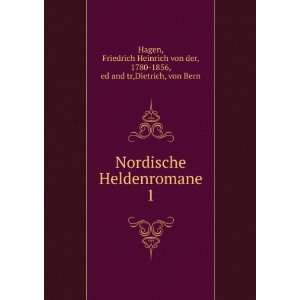  Nordische Heldenromane. 1 Friedrich Heinrich von der 