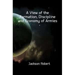   the Formation, Discipline and Economy of Armies Jackson Robert Books