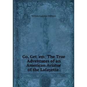   American Aviator of the Lafayette . William Augustus Wellman Books