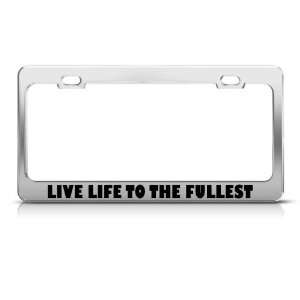  Live Life To The Fullest license plate frame Stainless 