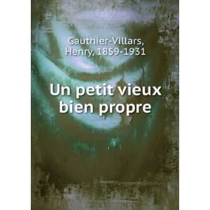   Un petit vieux bien propre Henry, 1859 1931 Gauthier Villars Books