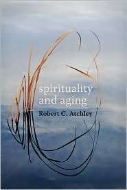 Spirituality and Aging, (0801891191), Robert C. Atchley, Textbooks 