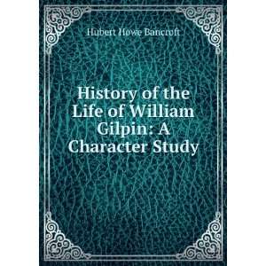   Life of William Gilpin A Character Study Hubert Howe Bancroft Books