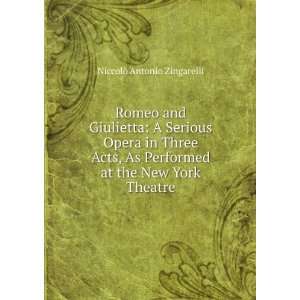 Romeo and Giulietta A Serious Opera in Three Acts, As Performed at 