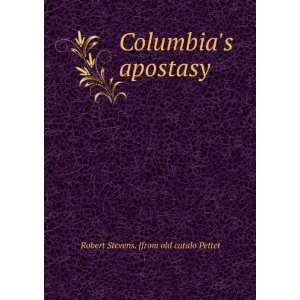  Columbias apostasy Robert Stevens. [from old catalo 