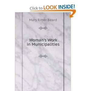  Womans Work in Municipalities Mary Ritter Beard Books