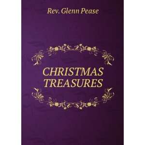  CHRISTMAS TREASURES Rev. Glenn Pease Books