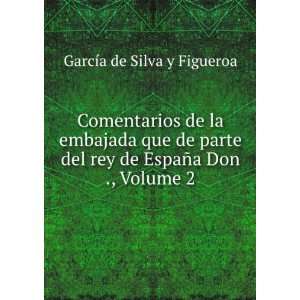   rey de EspaÃ±a Don ., Volume 2 GarcÃ­a de Silva y Figueroa Books