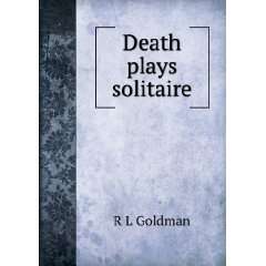  Death plays solitaire R L Goldman Books