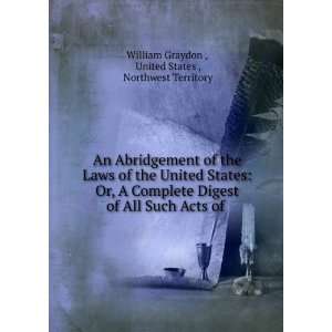   Acts of . United States , Northwest Territory William Graydon  Books