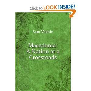  Macedonia A Nation at a Crossroads Sam Vaknin Books
