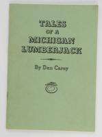 Tales of a Michigan Lumberjack by Dan Carey  