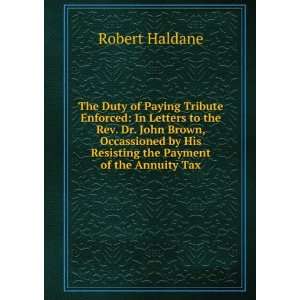   by His Resisting the Payment of the Annuity Tax Robert Haldane Books
