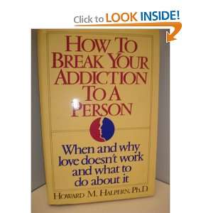   How To Break Your Addiction To A Person Howard Halpern Books