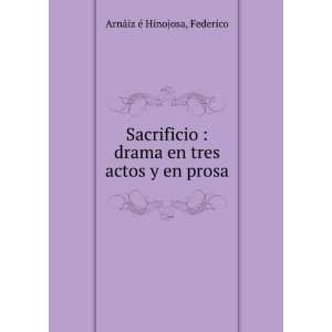   en tres actos y en prosa Federico ArnÃ¡iz Ã© Hinojosa Books