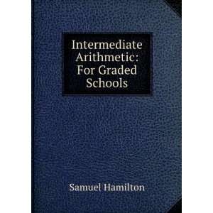    Intermediate Arithmetic For Graded Schools Samuel Hamilton Books