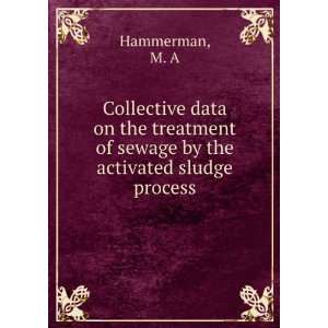   of sewage by the activated sludge process M. A Hammerman Books