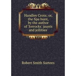Handley Cross; or, the Spa hunt, by the author of Jorrocks jaunts 