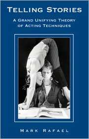 Telling Stories A Grand Unifying Theory of Acting Techniques 