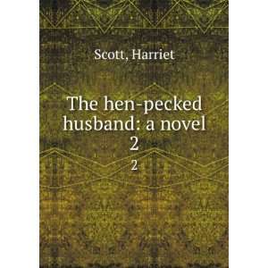  The hen pecked husband a novel. 2 Harriet Scott Books