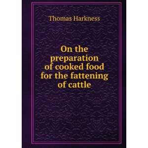   of cooked food for the fattening of cattle Thomas Harkness Books