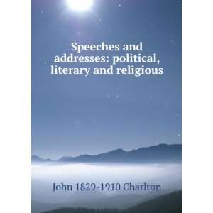  Speeches and addresses political, literary and religious 