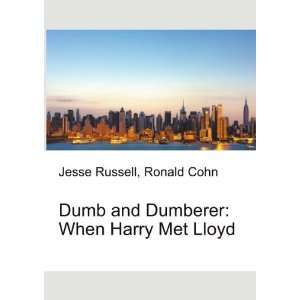  and Dumberer When Harry Met Lloyd Ronald Cohn Jesse Russell Books