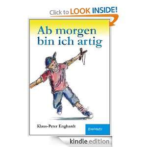 Ab morgen bin ich artig (German Edition) Klaus Peter Enghardt  