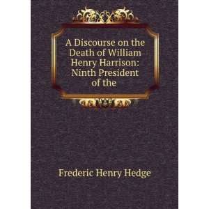   Henry Harrison Ninth President of the . Frederic Henry Hedge Books