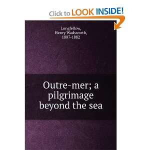    mer; a pilgrimage beyond the sea, Henry Wadsworth Longfellow Books