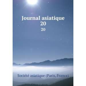   Journal asiatique. 20 France) SociÃ©tÃ© asiatique (Paris Books