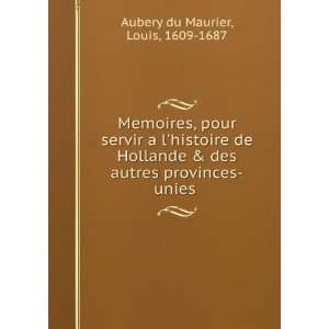   des autres provinces unies Louis, 1609 1687 Aubery du Maurier Books