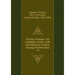   16 Charles, 1811 1874,Hoar, George Frisbie, 1826 1904 Sumner Books