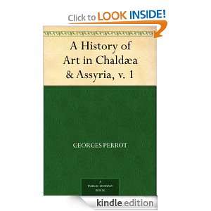History of Art in Chaldæa & Assyria, v. 1 Georges Perrot, Charles 