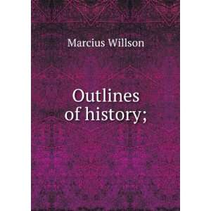  Outlines of history; Marcius Willson Books