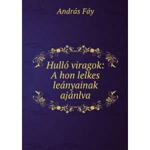   lelkes leÃ¡nyainak ajÃ¡nlva AndrÃ¡s FÃ¡y  Books