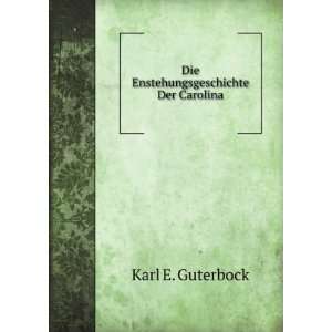    Die Enstehungsgeschichte Der Carolina Karl E. Guterbock Books