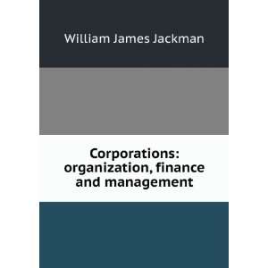    organization, finance and management William James Jackman Books