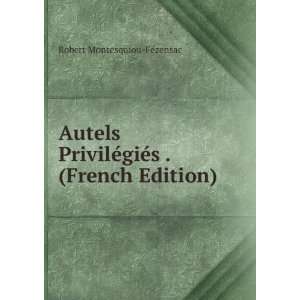  Autels PrivilÃ©giÃ©s . (French Edition) Robert 