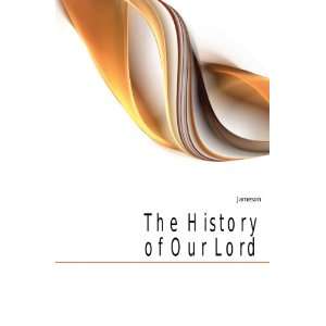  The History of Our Lord Jameson Books