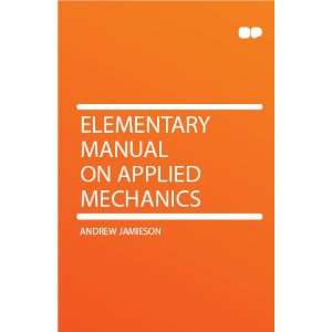    Elementary Manual on Applied Mechanics Andrew Jamieson Books