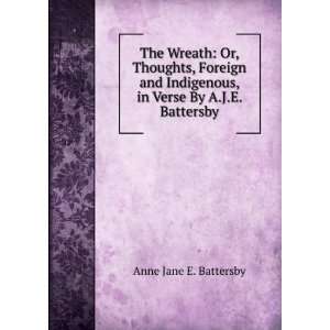  , in Verse By A.J.E. Battersby. Anne Jane E. Battersby Books