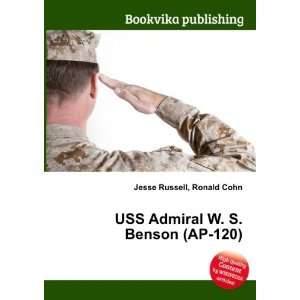    USS Admiral W. S. Benson (AP 120) Ronald Cohn Jesse Russell Books