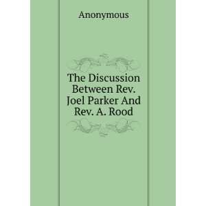   Discussion Between Rev. Joel Parker And Rev. A. Rood Anonymous Books