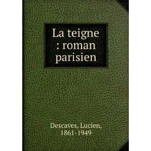  La teigne  roman parisien Lucien, 1861 1949 Descaves 