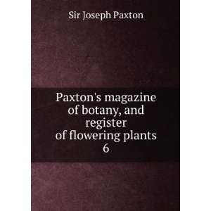 Paxtons magazine of botany, and register of flowering plants. 6 Sir 